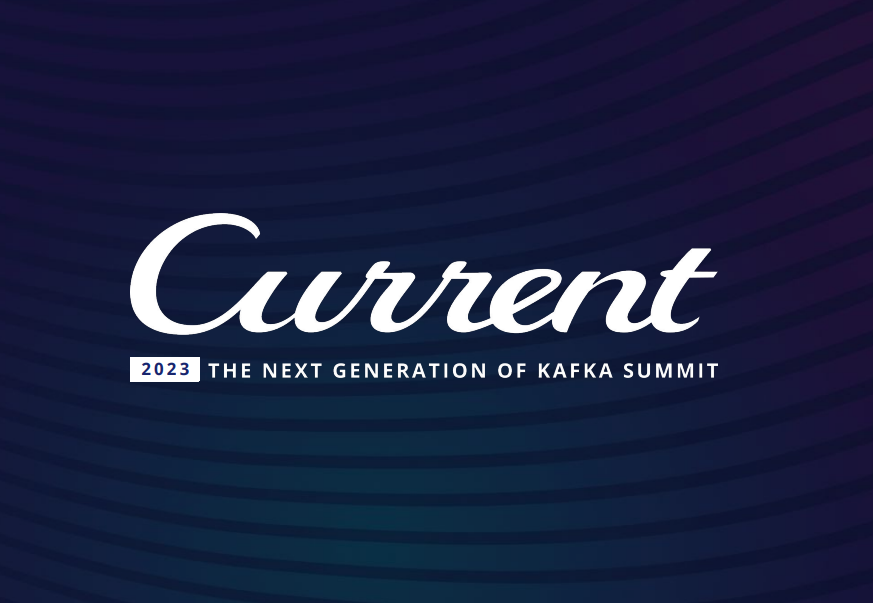 Current 2023: The Next Generation of Kafka Summit