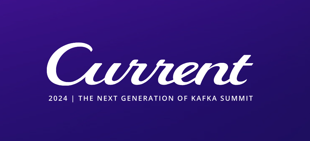 Current 2024: The Next Generation of Kafka Summit