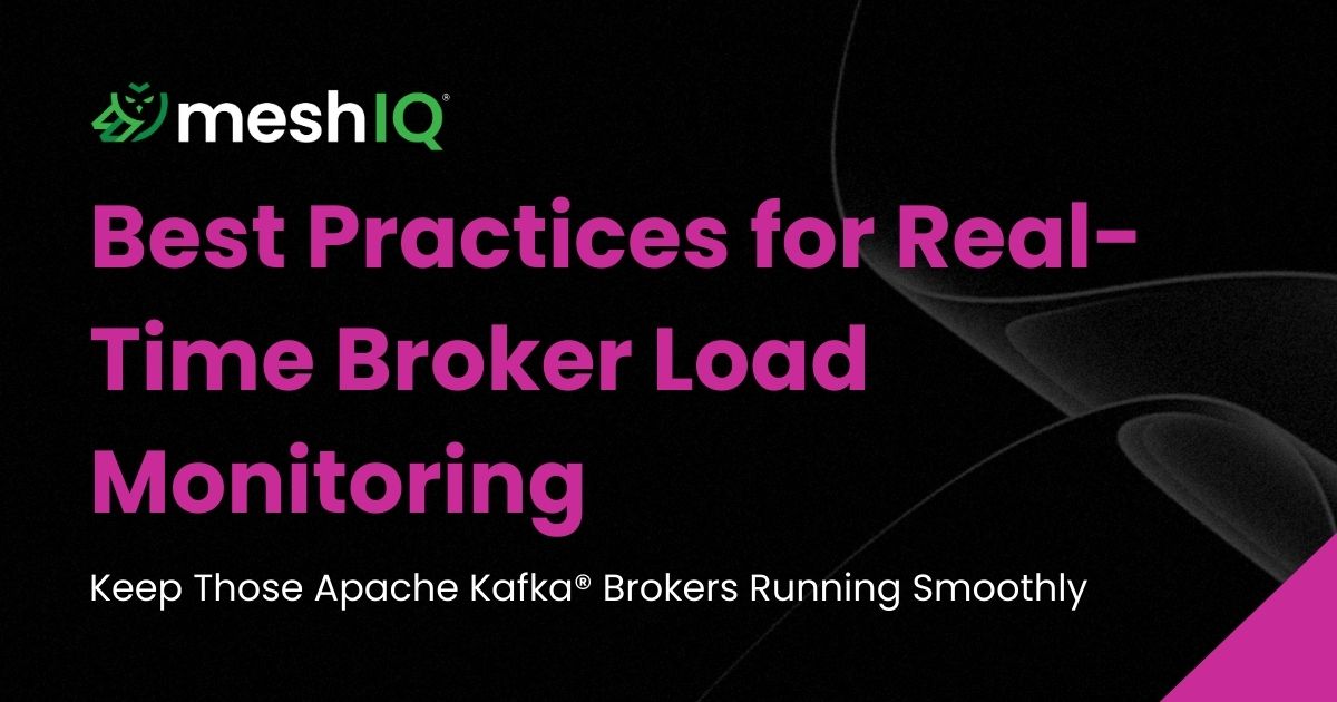 MeshIQ graphic with the text Best Practices for Real-Time Broker Load Monitoring. Keep Those Apache Kafka Brokers Running Smoothly..
