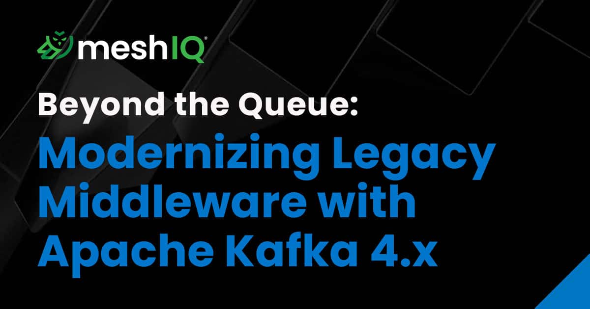 A promotional graphic with the meshIQ logo and text: Beyond the Queue: Modernizing Legacy Middleware with Apache Kafka 4.x on a dark background with abstract shapes.