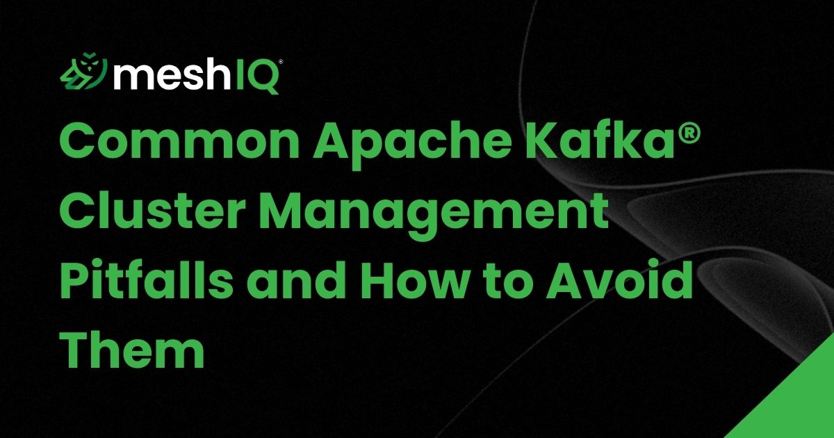 The image features the meshIQ logo and the title Common Apache Kafka Cluster Management Pitfalls and How to Avoid Them in green text on a black background.