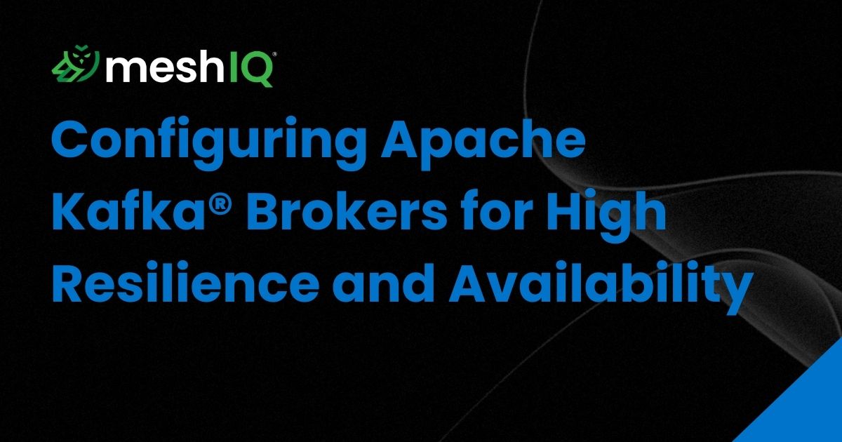 Text on a dark background reads: meshIQ. Configuring Apache Kafka® Brokers for High Resilience and Availability. The meshIQ logo is in the top left corner.