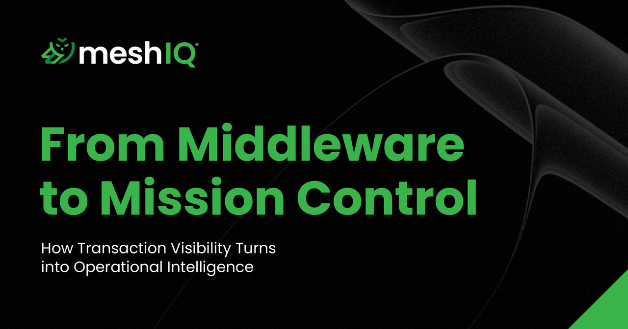 A black background with the meshIQ logo and text: From Middleware to Mission Control. How Transaction Visibility Turns into Operational Intelligence in green and white, with abstract curved lines in the top right corner.