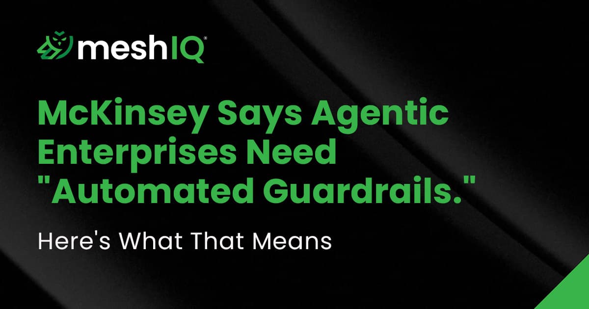 Black background with meshIQ logo; text reads: “McKinsey Says Agentic Enterprises Need ‘Automated Guardrails.’ Here’s What That Means.”