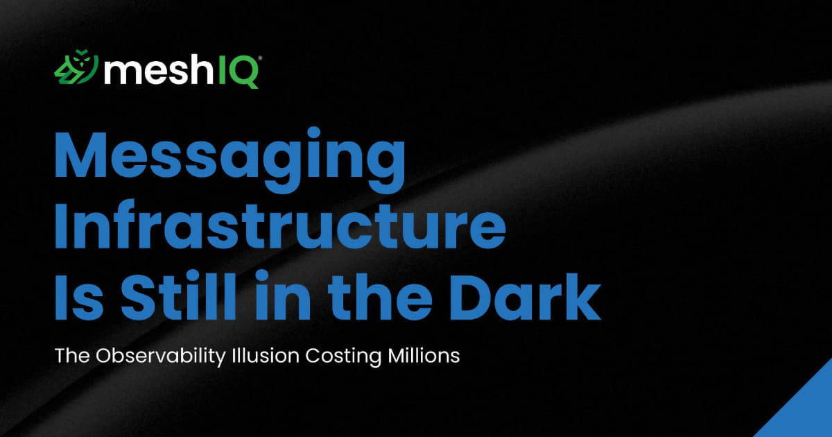 A black background with the meshIQ logo and text: “Messaging Infrastructure Is Still in the Dark. The Observability Illusion Costing Millions.” in bold blue and white letters.