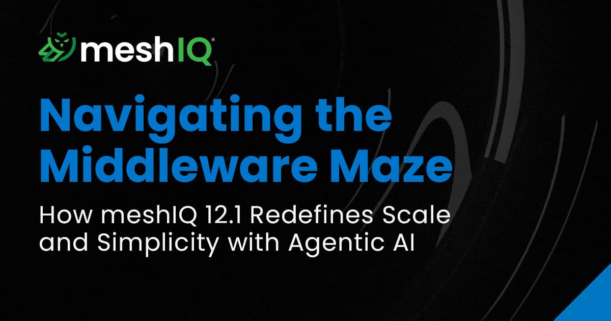 A promotional graphic for meshIQ features the title Navigating the Middleware Maze and the subtitle How meshIQ 12.1 Redefines Scale and Simplicity with Agentic AI on a dark, abstract background.