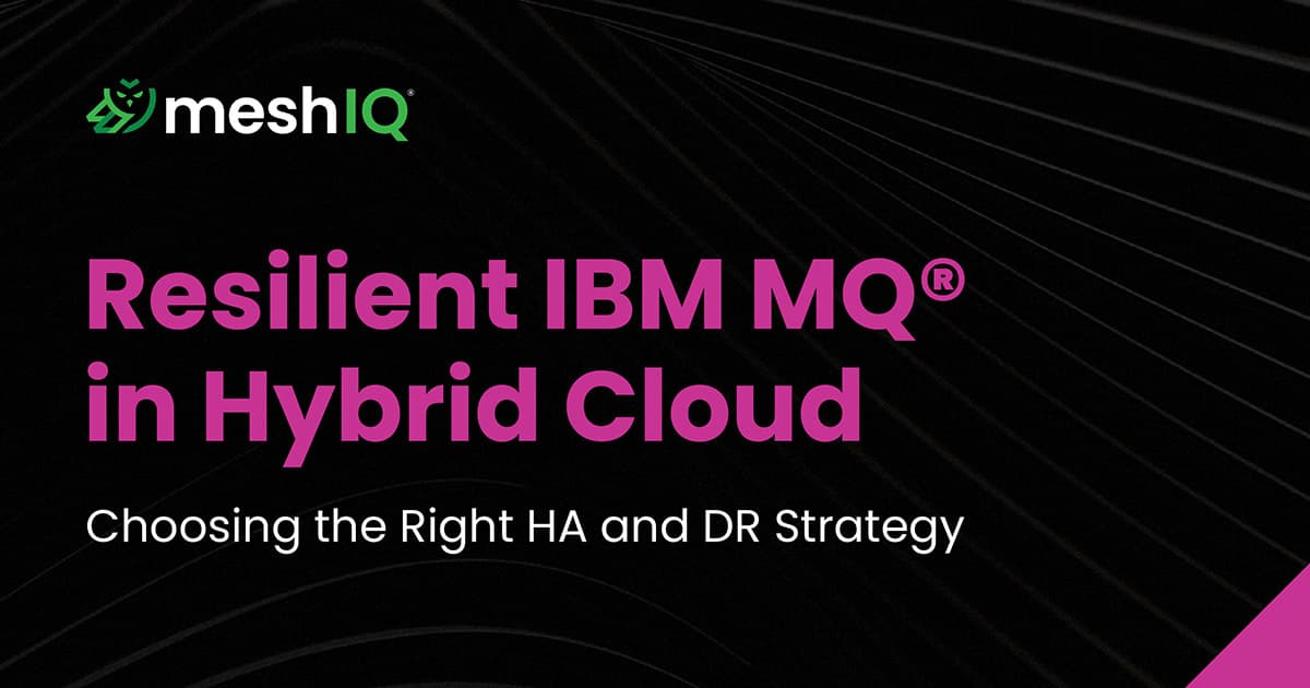 A promotional graphic with the meshIQ logo and text: Resilient IBM MQ® in Hybrid Cloud. Choosing the Right HA and DR Strategy. Black background with abstract lines and magenta accents.
