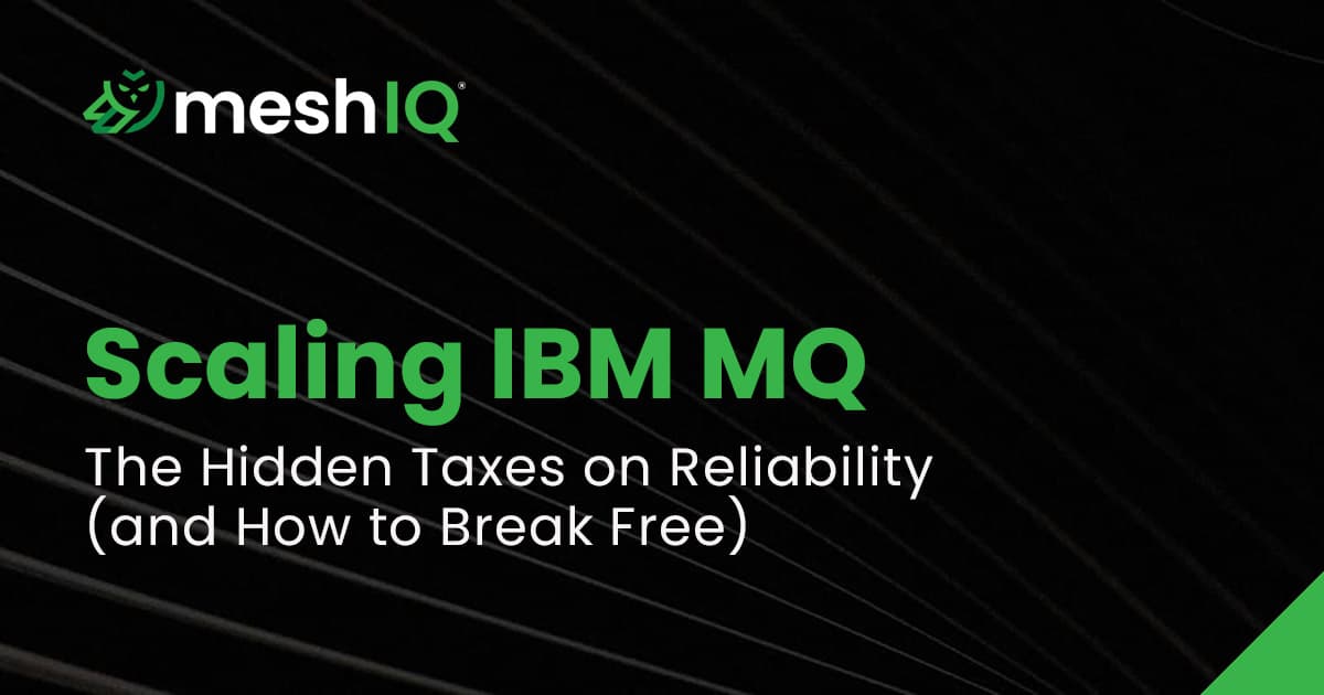 MeshIQ promotional graphic with the text: Scaling IBM MQ: The Hidden Taxes on Reliability (and How to Break Free) in bold green and white letters on a dark, abstract background.