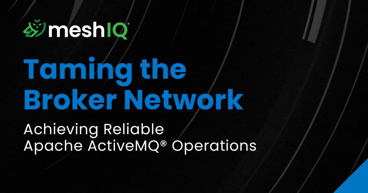 MeshIQ logo with the text “Taming the Broker Network. Achieving Reliable Apache ActiveMQ Operations” on a dark abstract background.