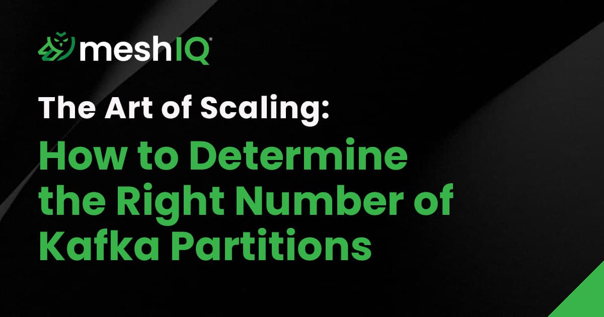 A graphic with the meshIQ logo and the text: The Art of Scaling: How to Determine the Right Number of Kafka Partitions on a black background with green and white lettering.