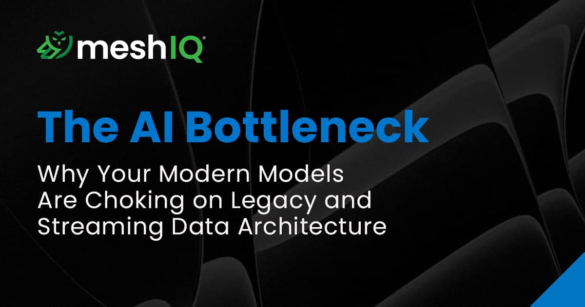 A promotional graphic with the meshIQ logo and the text: "The AI Bottleneck: Why Your Modern Models Are Choking on Legacy and Streaming Data Architecture."