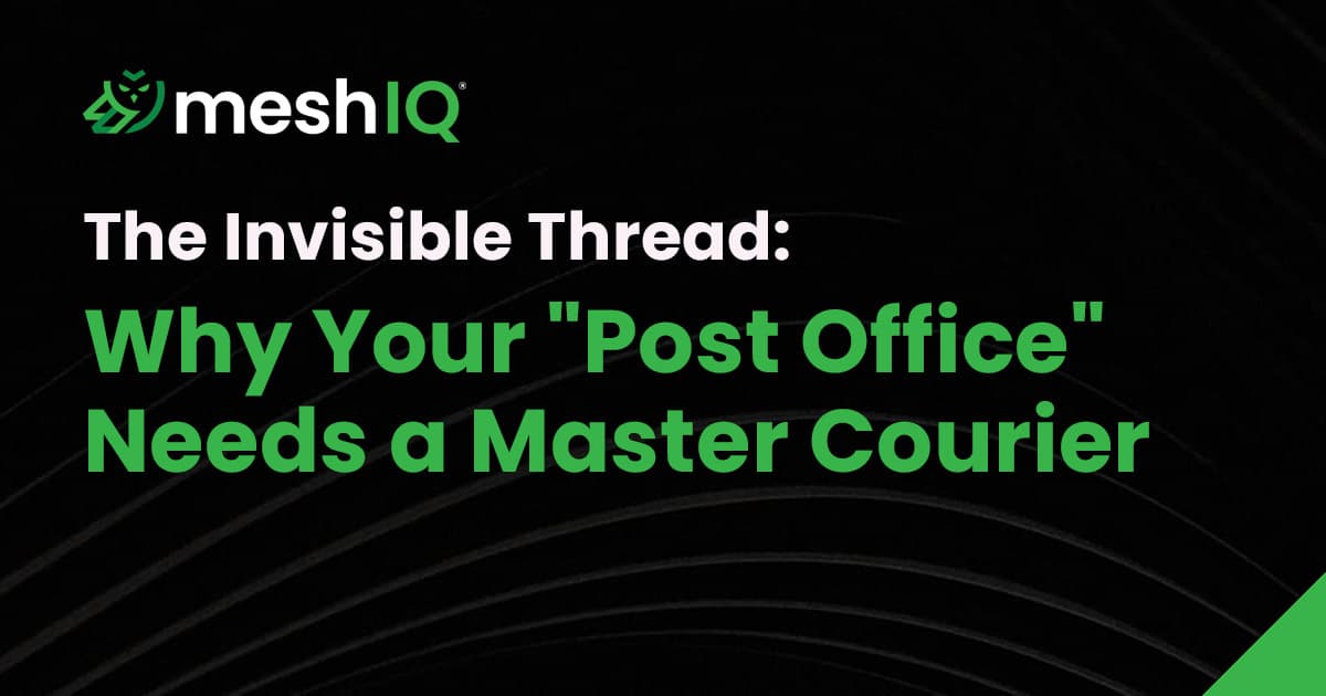 Promotional graphic for meshIQ with the text: The Invisible Thread: Why Your Post Office Needs a Master Courier on a black background with green and white lettering.