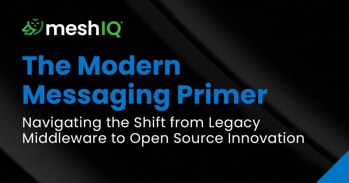 A promotional graphic for meshIQ titled “The Modern Messaging Primer: Navigating the Shift from Legacy Middleware to Open Source Innovation” on a black background with blue and white text.