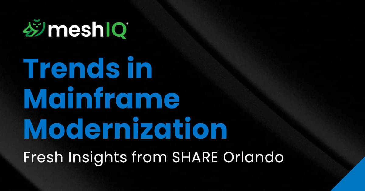 MeshIQ promotional graphic with the text Trends in Mainframe Modernization: Fresh Insights from SHARE Orlando on a black background with blue accents.