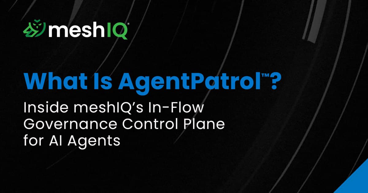 meshIQ graphic titled “What Is AgentPatrol™?” with subtitle about in-flow governance for AI agents, set against a sleek black background with blue accents.