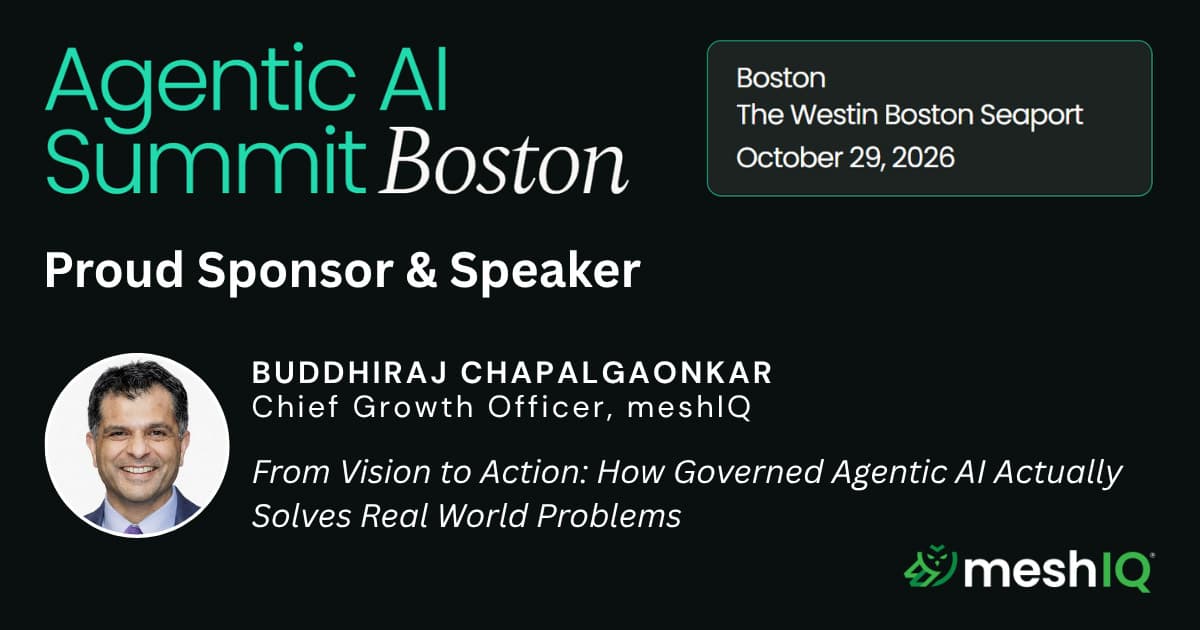 Promotional graphic for Agentic AI Summit Boston: meshIQ sponsor and speaker Buddhiraj Chalfalgaonkar discusses governed AI solving real problems.