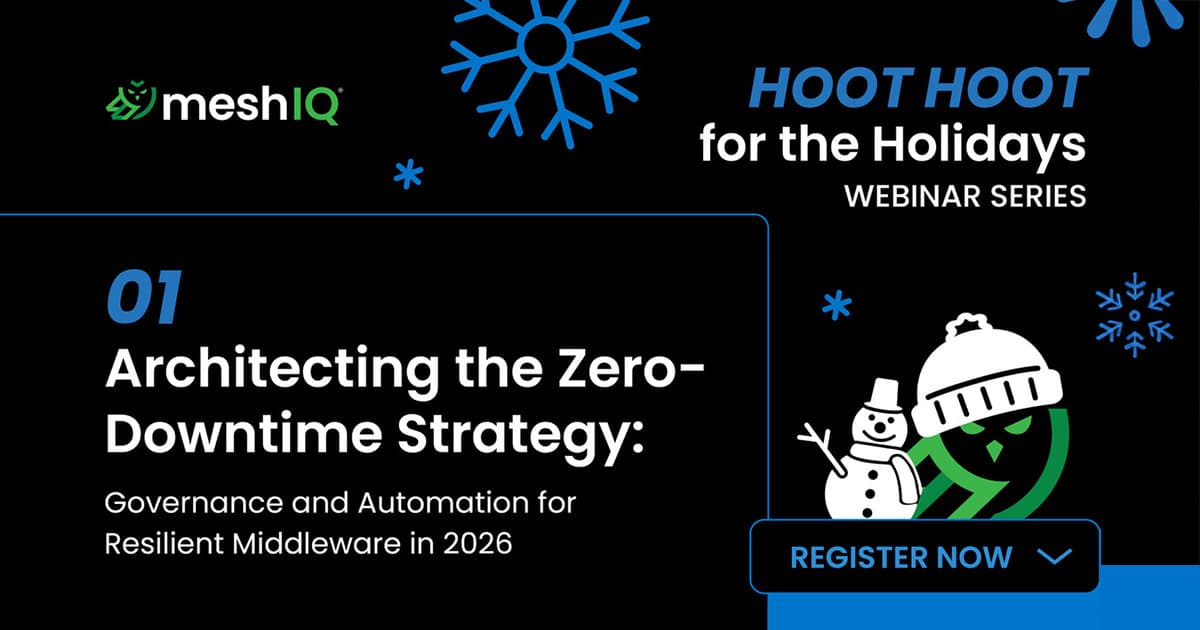 Webinar ad with snowflakes, meshIQ logo, and text: Hoot Hoot for the Holidays Webinar Series. Architecting the Zero-Downtime Strategy: Governance and Automation for Resilient Middleware in 2026. Cartoon snowman beside Register now button.