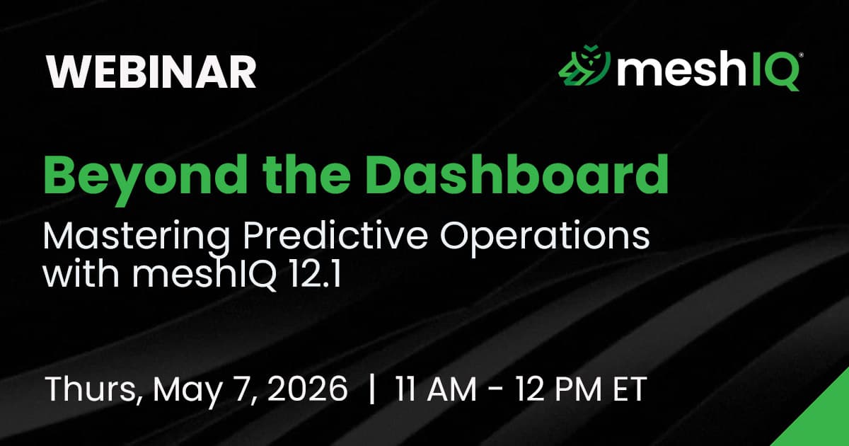 Webinar announcement for Beyond the Dashboard: Mastering Predictive Operations with meshIQ 12.1, scheduled for Thursday, May 7, 2026, from 11 AM to 12 PM ET, with the meshIQ logo on a dark background.