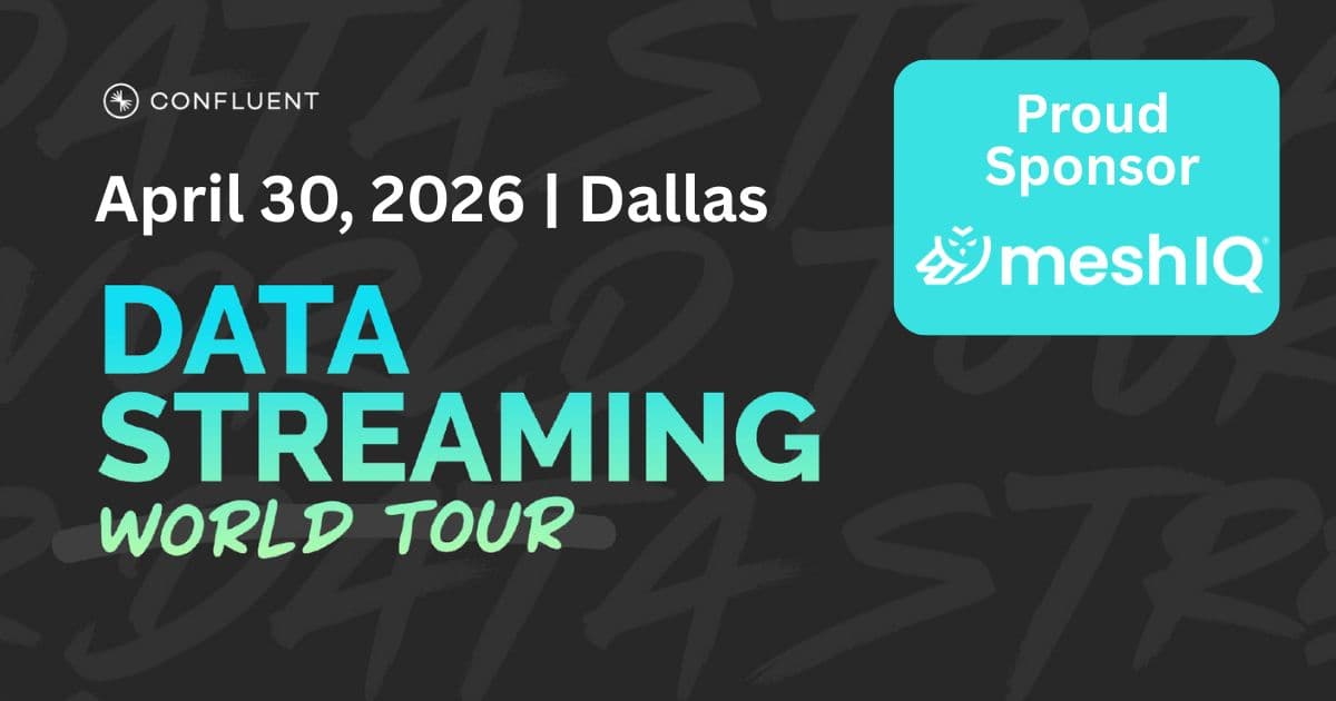 Event graphic for Data Streaming World Tour in Dallas on April 30, 2026, presented by Confluent. A blue box in the top right corner reads Proud Sponsor meshIQ with the meshIQ logo.