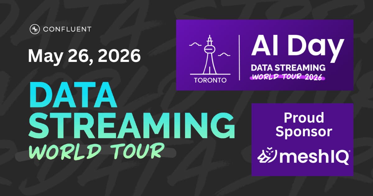 May 26, 2026, Data Streaming World Tour, Toronto, AI Day; Proud Sponsor: meshIQ.