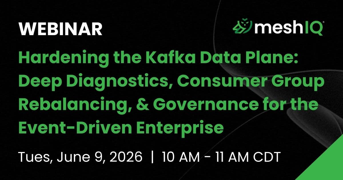 Webinar announcement for Hardening the Kafka Data Plane by meshIQ, scheduled for Tuesday, June 9, 2026, from 10 AM to 11 AM CDT; topics include diagnostics, rebalancing, and governance for event-driven enterprises.