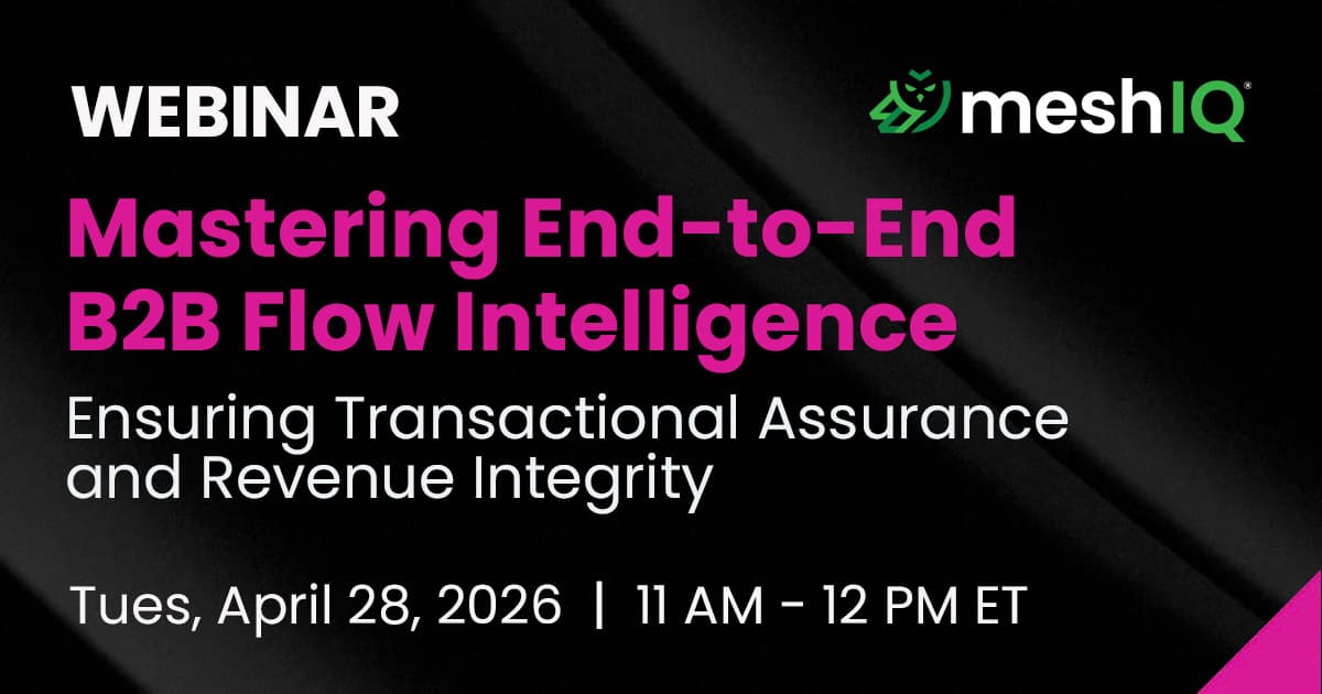 Webinar announcement for Mastering End-to-End B2B Flow Intelligence by meshIQ, scheduled for Tuesday, April 28, 2026, from 11 AM to 12 PM ET, focusing on transactional assurance and revenue integrity.