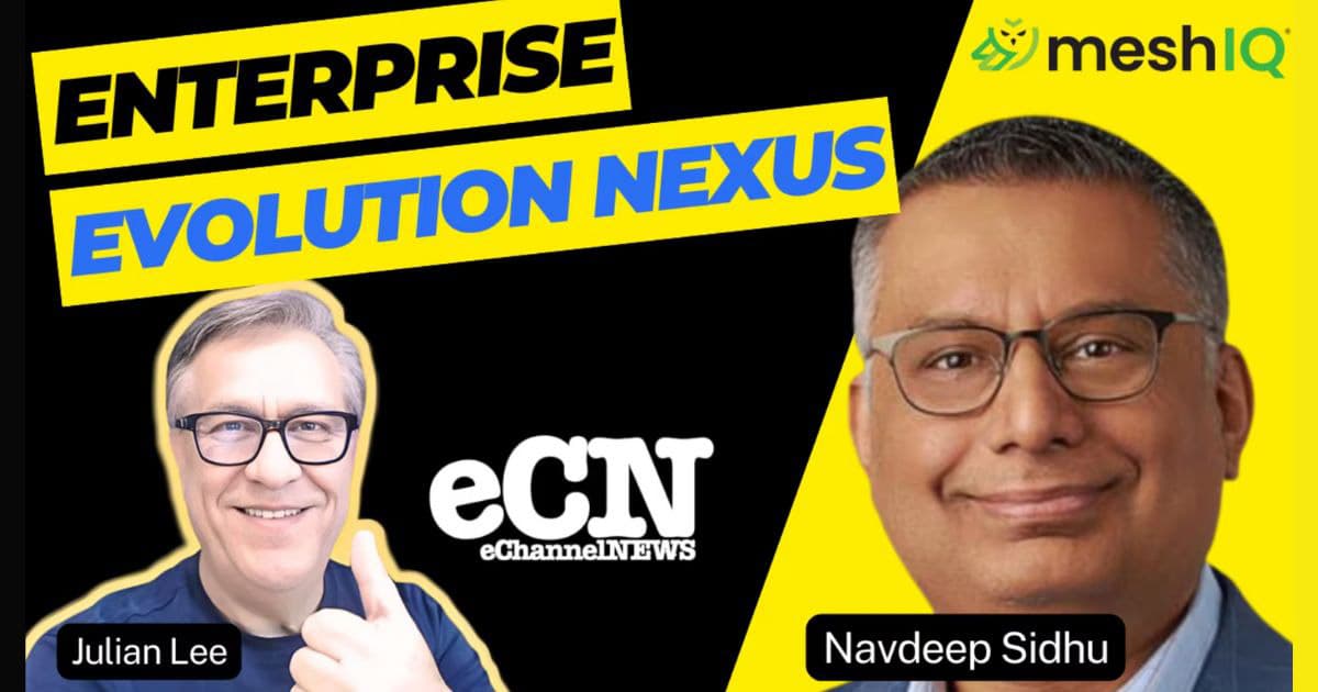 A promotional graphic features the text ENTERPRISE EVOLUTION NEXUS, eChannelNEWS, and shows headshots of Julian Lee (smiling, giving a thumbs up) and Navdeep Sidhu, with the meshIQ logo in the top right corner.
