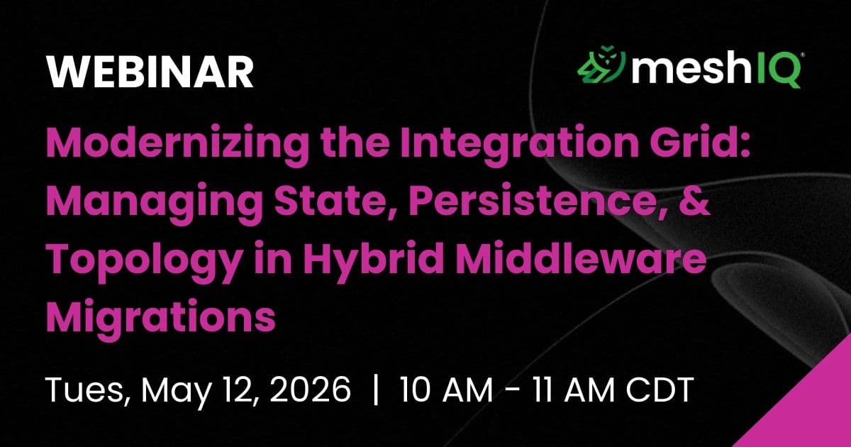 Webinar invitation by meshIQ titled Modernizing the Integration Grid: Managing State, Persistence, & Topology in Hybrid Middleware Migrations, scheduled for Tuesday, May 12, 2026, from 10 AM to 11 AM CDT.