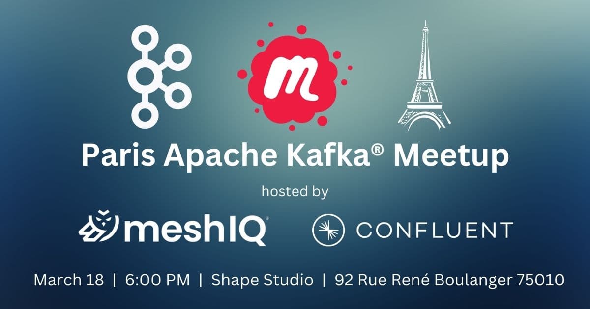 Event banner for Paris Apache Kafka Meetup with Kafka, Meetup, and Eiffel Tower logos. Hosted by meshIQ and Confluent. Details: March 18, 6 PM, Shape Studio, 92 Rue René Boulanger, 75010. Blue background.