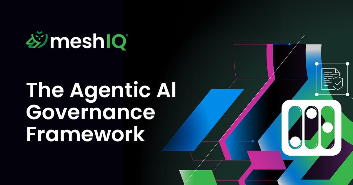 meshIQ banner promoting “The Agentic AI Governance Framework,” with bold white text and vivid blue, green, and magenta network graphics on black.