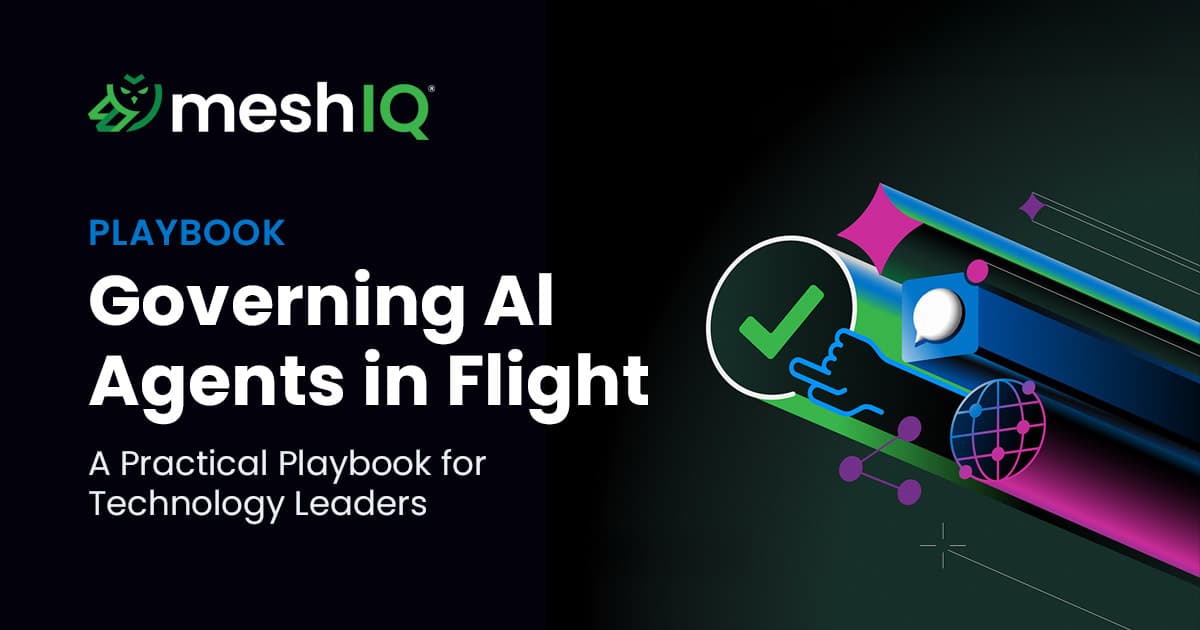 MeshIQ playbook cover, “Governing AI Agents in Flight: A Practical Playbook for Technology Leaders,” with a green checkmark and vivid AI-inspired graphics, conveying confident, futuristic guidance.