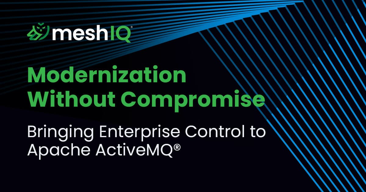 MeshIQ logo and text: “Modernization Without Compromise. Bringing Enterprise Control to Apache ActiveMQ®” on a dark background with diagonal blue lines.
