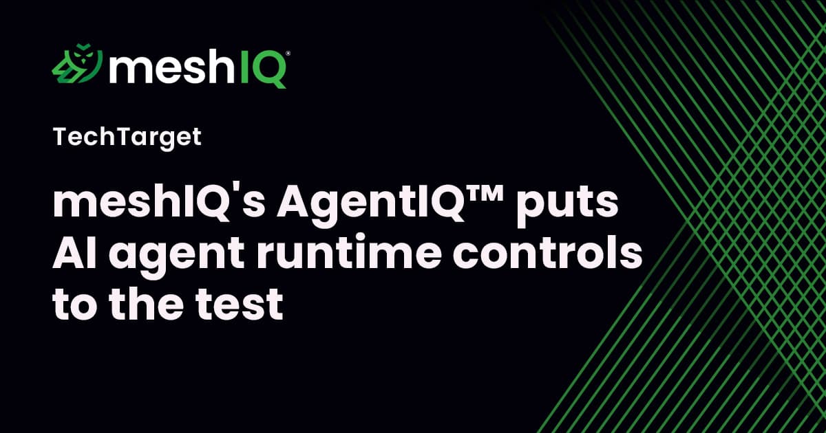 TechTarget graphic with meshIQ branding and bold text, “meshIQ’s AgentIQ™ puts AI agent runtime controls to the test,” on a black background with green lines.