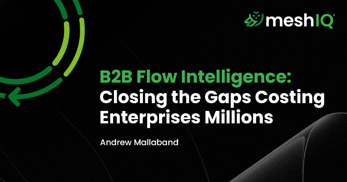 A promotional banner with the title B2B Flow Intelligence: Closing the Gaps Costing Enterprises Millions by Andrew Mallaband, featuring the meshIQ logo and a black background with green graphic elements.