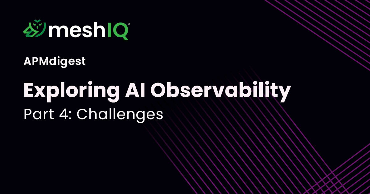Black MeshIQ/APMDigest graphic titled “Exploring AI Observability, Part 4: Challenges,” with magenta diagonal lines creating a sleek, technical tone.