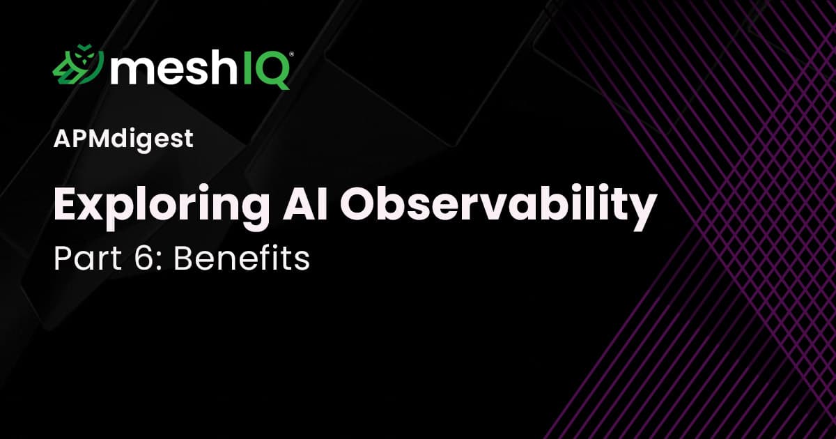 Black MeshIQ and APMDigest title card with purple geometric accents reads “Exploring AI Observability, Part 6: Benefits,” in a sleek, technical style.