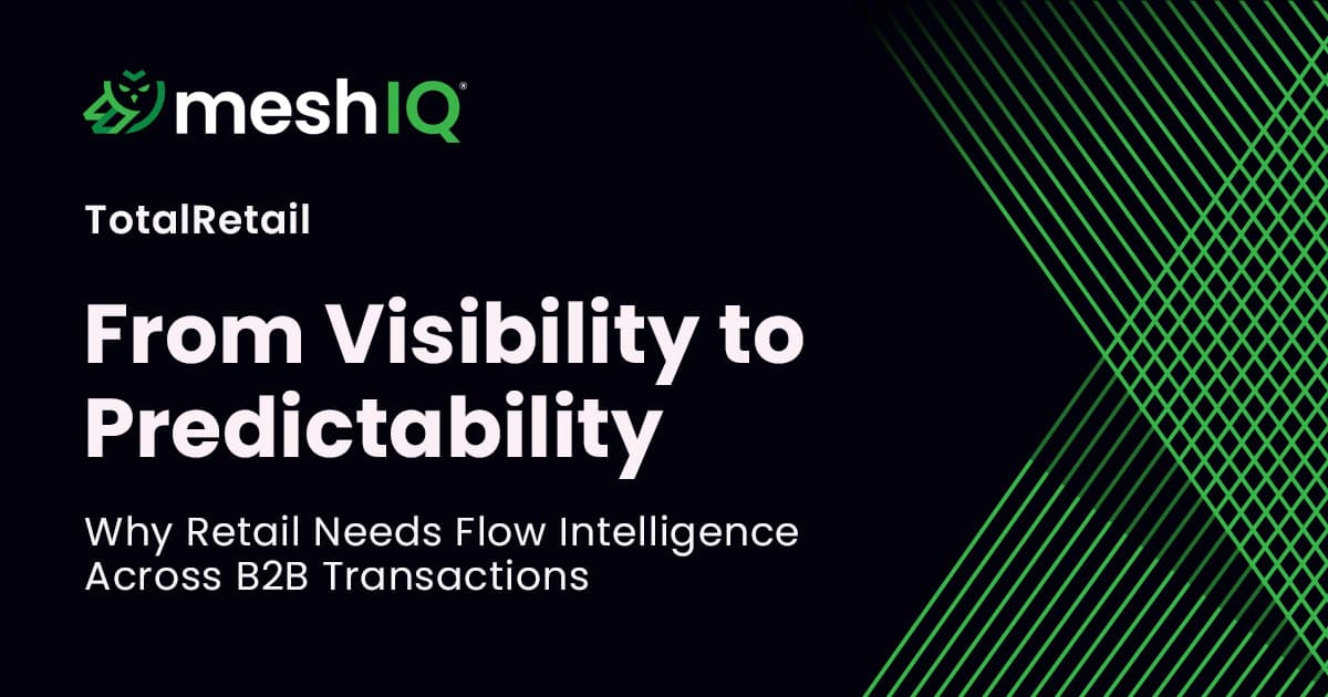 MeshIQ graphic reads: TotalRetail. From Visibility to Predictability. Why Retail Needs Flow Intelligence Across B2B Transactions. Green geometric lines are in the background.