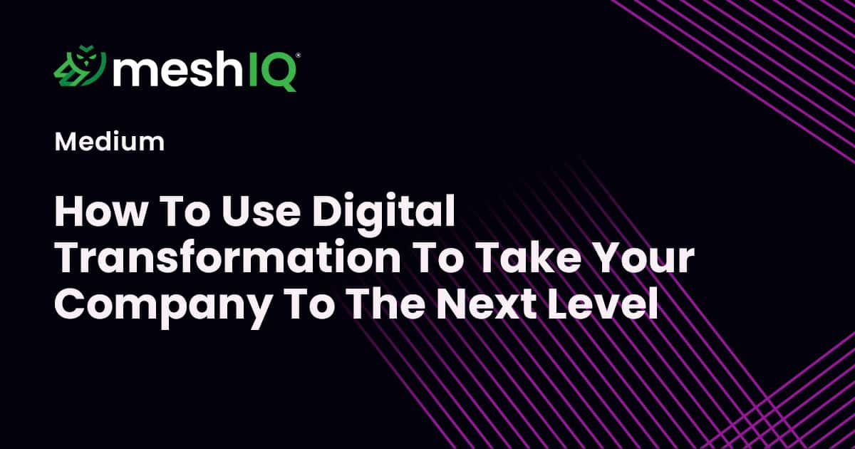 A digital graphic with the meshIQ logo and the headline How To Use Digital Transformation To Take Your Company To The Next Level on a black background with purple diagonal lines.
