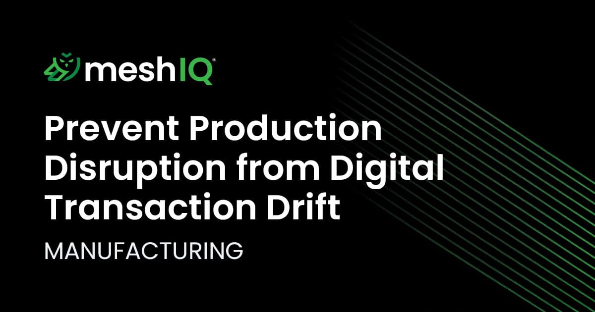 Prevent Production Disruption from Digital Transaction Drift MANUFACTURING